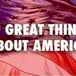 10 Things That Should Make You Proud To Be An American